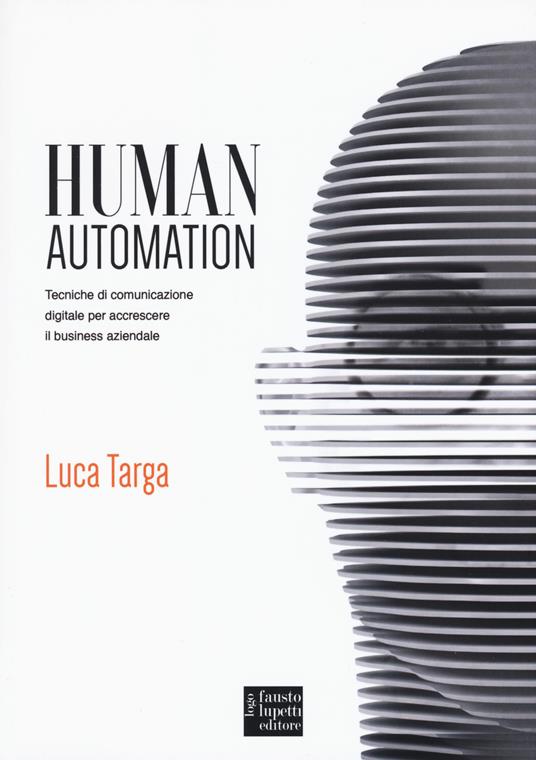 Human automation. Tecniche di comunicazione digitale per accrescere il business aziendale - Luca Targa - copertina