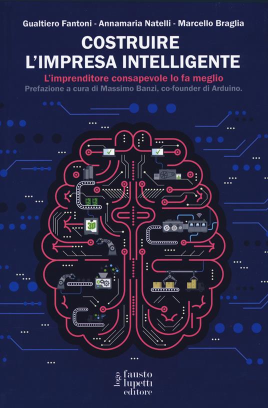 Costruire l'impresa intelligente. L'imprenditore consapevole lo fa meglio - Gualtiero Fantoni,Annamaria Natelli,Marcello Braglia - copertina