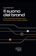 Il suono del brand. Audio branding e identità sonore per marche e servizi nell'era digitale