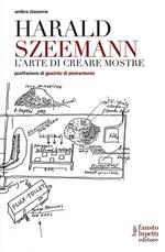 Harald Szeemann. L'arte di creare mostre