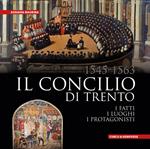 Il Concilio di Trento (1545-1563). I fatti, i luoghi, i protagonisti. Ediz. integrale