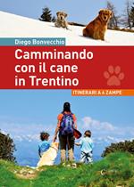 Camminando con il cane in Trentino. Itinerari a 6 zampe