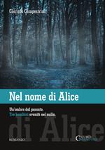 Nel nome di Alice. Un'ombra dal passato. Tre bambini svaniti nel nulla. Ediz. integrale