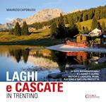 Laghi e cascate in Trentino. 35 gite a laghetti alpini, biotopi e cascate, fiumi, rifting e natura protetta