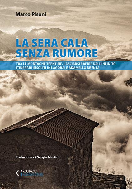 La sera cala senza rumore. Tra le montagne trentine, lasciarsi rapire dall’infinito. Itinerari insoliti in Lagorai e Adamello Brenta - Marco Pisoni - copertina