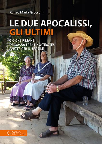 Le due apocalissi, gli ultimi. Ciò che rimane dei 30.000 trentino-tirolesi partiti per il Brasile - Renzo Maria Grosselli - copertina