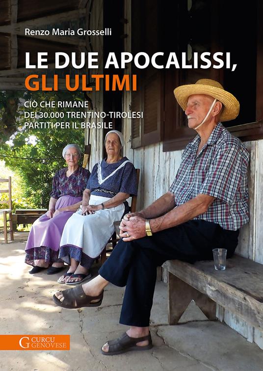 Le due apocalissi, gli ultimi. Ciò che rimane dei 30.000 trentino-tirolesi partiti per il Brasile - Renzo Maria Grosselli - copertina