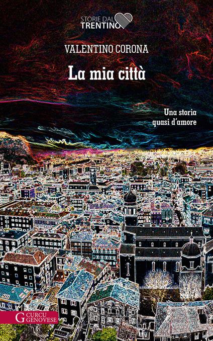 La mia città. Una storia quasi d'amore - Valentino Corona - copertina