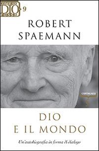 Dio e il mondo. Un'autobiografia in forma di dialogo - Robert Spaemann - copertina