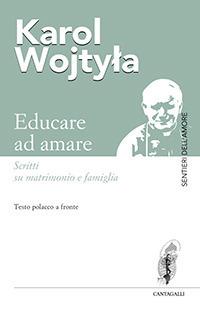 Educare ad amare. Scritti su matrimonio e famiglia. Testo polacco a fronte - Giovanni Paolo II - copertina