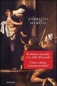 Il mistero nuziale e le sfide del gender. Uomo e donna: è ancora possibile? - Fabrizio Meroni - copertina