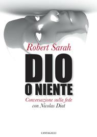 Dio o niente. Conversazione sulla fede con Nicolas Diat