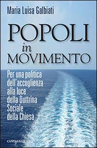 Popoli in movimento. Per una politica dell'accoglienza alla luce della dottrina sociale della Chiesa - Maria Luisa Galbiati - copertina