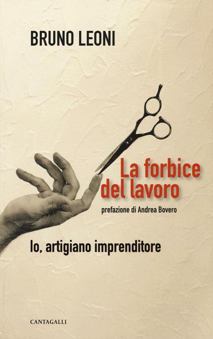 La forbice del lavoro. Io, artigiano imprenditore - Bruno Leoni - copertina