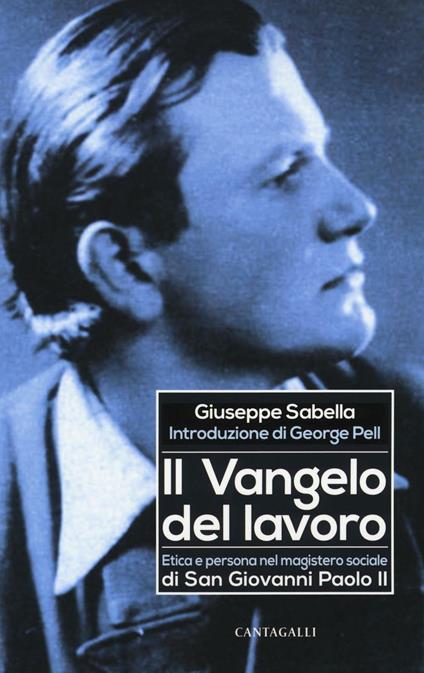 Il Vangelo del lavoro. Etica e persona nel magistero sociale di San Giovanni Paolo II - Giuseppe Sabella - copertina