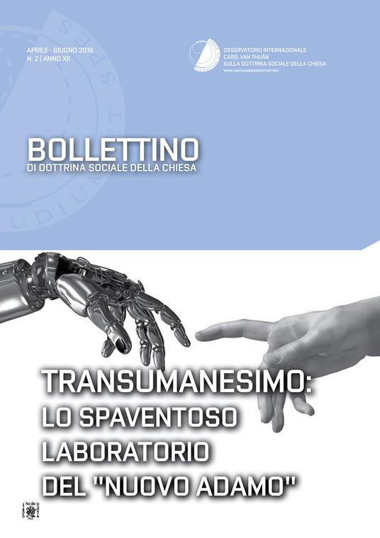 Bollettino di dottrina sociale della chiesa (2016). Vol. 2: Transumanesimo: lo spaventoso laboratorio del «nuovo Adamo». - copertina