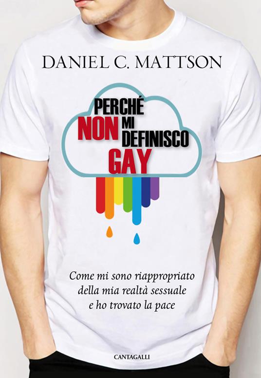 Perché non mi definisco gay. Come mi sono riappropriato della mia realtà sessuale e ho trovato la pace - Daniel C. Mattson - copertina