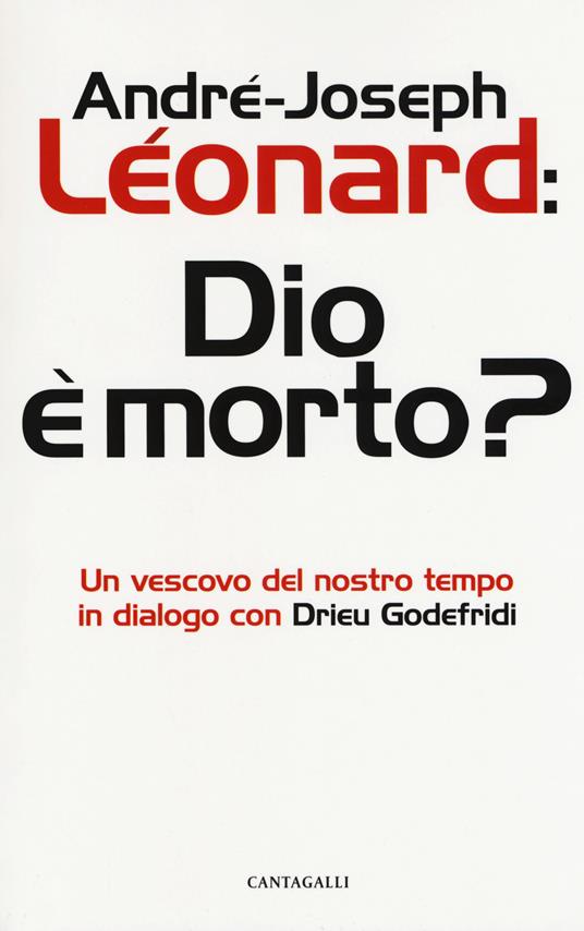 Dio e morto? Un vescovo del nostro tempo in dialogo con Drieu Godefridi - André-Joseph Léonard,Drieu Godefridi - copertina