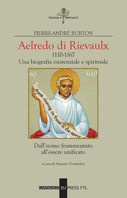 Aelredo di Rievalux 1110-1167. Una biografia esistenziale e spirituale. Dall'uomo frammentato all'essere unificato - Pierre-André Burton - copertina