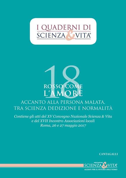 Rosso come l'amore accanto alla persona malata tra scienza, dedizione e normalità. Atti del 15º Convegno nazionale e del 17º incontro Associazioni locali (Roma, 26-27 maggio 2017) - Associazione Scienza e Vita - ebook