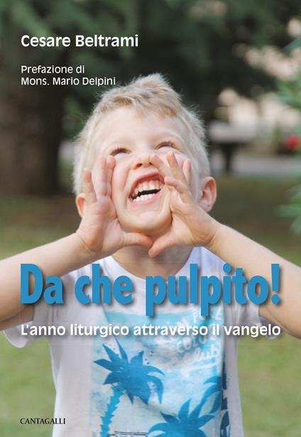 Da che pulpito! L'anno liturgico attraverso il Vangelo - Cesare Beltrami - copertina