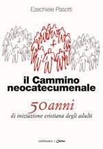 Il cammino neocatecumenale. 50 anni di iniziazione cristiana degli adulti