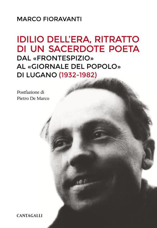 Idilio Dell'Era, ritratto di un sacerdote poeta. Dal «Frontespizio» al «Giornale del Popolo» di Lugano (1932-1982) - Marco Fioravanti - copertina