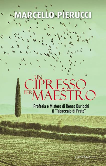 Un cipresso per maestro. Profezia e Mistero di Renzo Buricchi il «Tabaccaio di Prato». Nuova ediz. - Marcello Pierucci - copertina