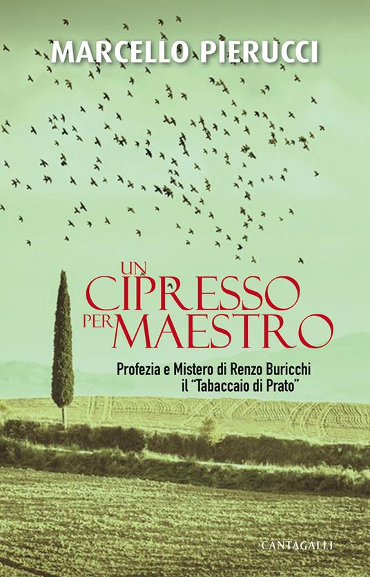 Un cipresso per maestro. Profezia e Mistero di Renzo Buricchi il «Tabaccaio di Prato». Nuova ediz. - Marcello Pierucci - copertina