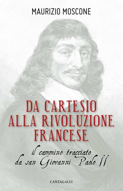 Da Cartesio alla Rivoluzione francese. Il cammino tracciato da san Giovanni Paolo II - Maurizio Moscone - copertina