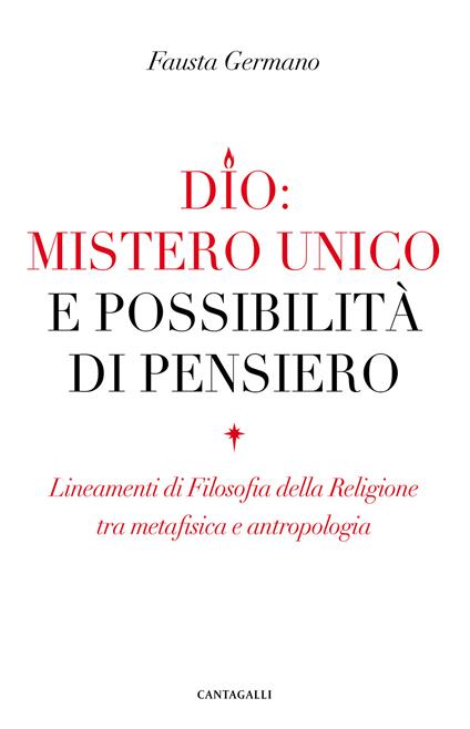 Dio: mistero unico e possibilità di pensiero. Lineamenti di filosofia della religione tra metafisica e antropologia - Fausta Germano - copertina