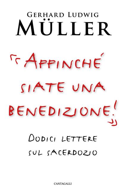 «Affinché siate una benedizione!». Dodici lettere sul sacerdozio - Gerhard Ludwig Müller - copertina