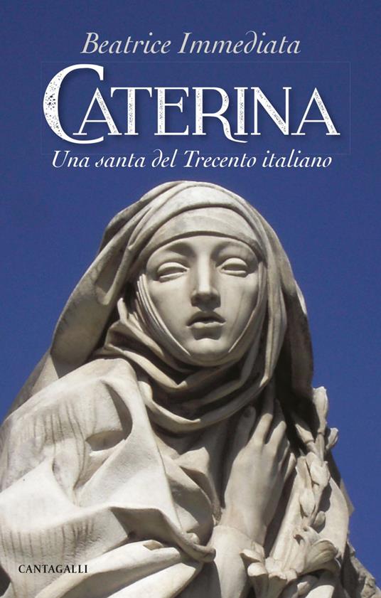 Caterina. Una santa del Trecento italiano - Beatrice Immediata - ebook