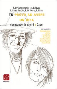 Tu prova ad avere un'idea. Ripensando De André e Gaber - copertina