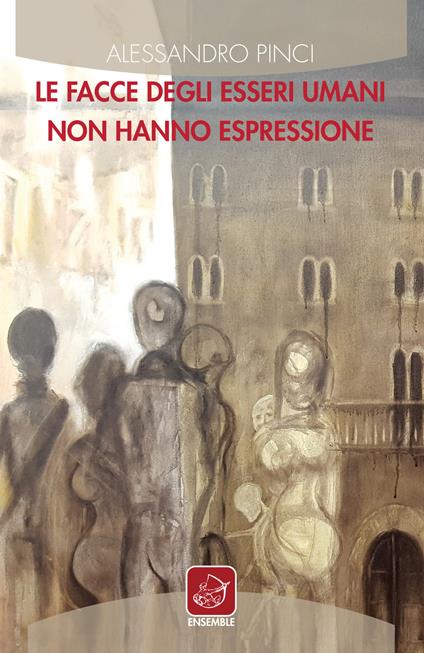 Le facce degli esseri umani non hanno espressione - Alessandro Pinci - copertina