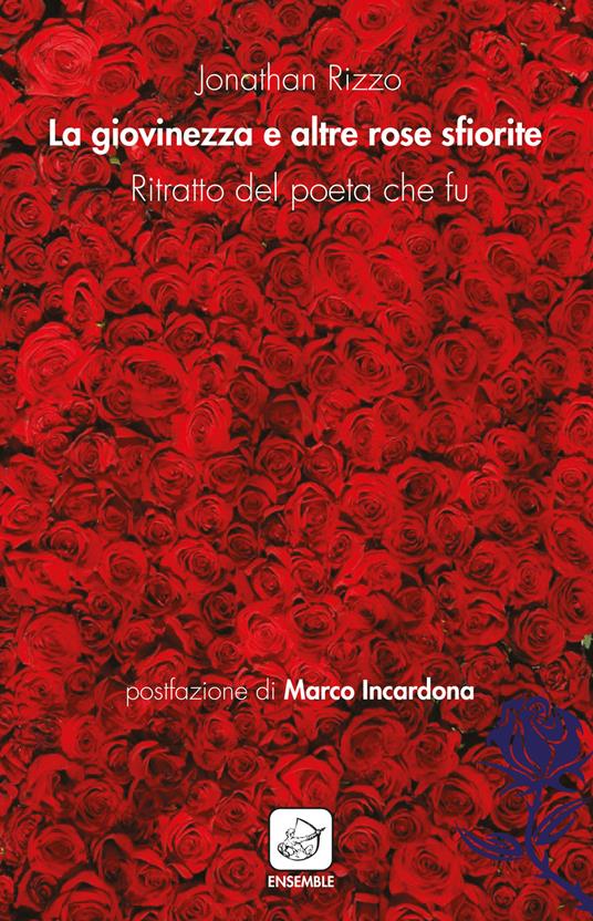 La giovinezza e altre rose sfiorite. Ritratto del poeta che fu - Jonathan Rizzo - copertina