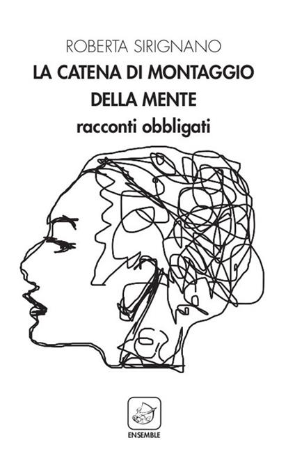 La catena di montaggio della mente. Racconti obbligati - Roberta Sirignano - copertina