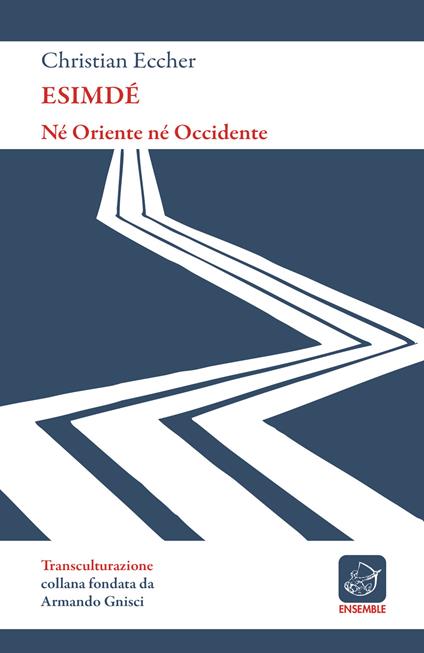 Esimdé. Né Oriente né Occidente - Christian Eccher - ebook