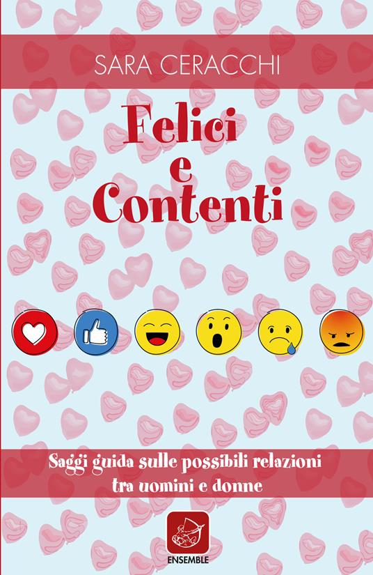 Felici e contenti. Saggi guida sulle possibili relazioni tra uomini e donne - Sara Ceracchi - copertina