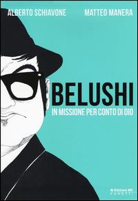 Belushi. In missione per conto di Dio - Alberto Schiavone,Matteo Manera - copertina