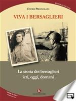 Viva i bersaglieri. La storia dei bersaglieri. Ieri, oggi, domani