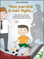 «Non perché è mio figlio...». Procuratori, genitori, direttori, scuole calcio. Agitare bene prima dell'uso