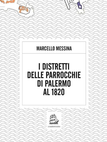 I distretti delle parrocchie di palermo al 1820 - Marcello Messina - ebook