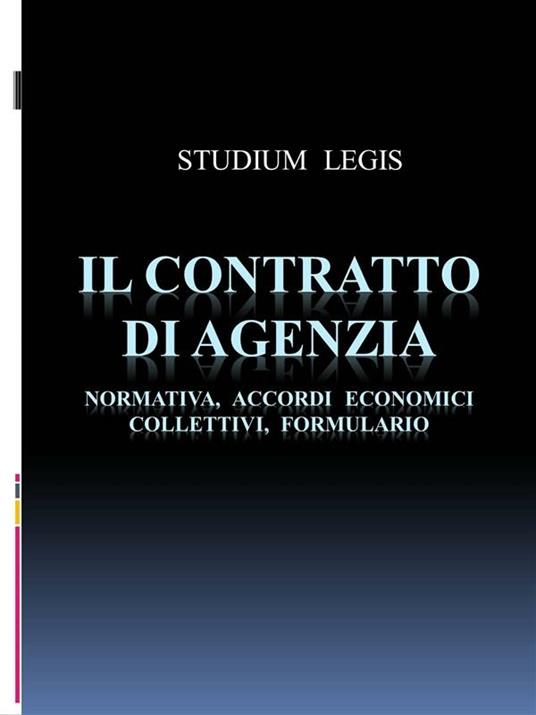 Il contratto di agenzia - Normativa, Accordi Economici Collettivi, Formulario - Studium Legis - ebook