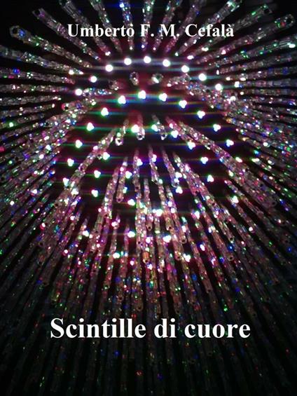 Scintille di cuore - Umberto F. M. Cefalà - ebook