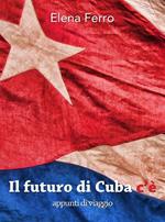 Il futuro di Cuba c'è. Appunti di viaggio