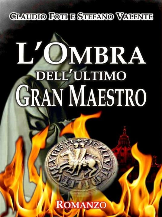 L' ombra dell'ultimo Gran Maestro - Claudio Foti,Stefano Valente - ebook