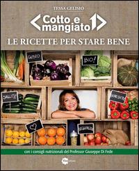 Le ricette per stare bene. «Cotto e mangiato» - Tessa Gelisio - copertina