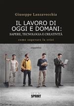 Il lavoro di oggi e domani. Sapere, tecnologia e creatività