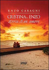 Cristina... Enzo. Storia di un amore - Enzo Casagni - copertina